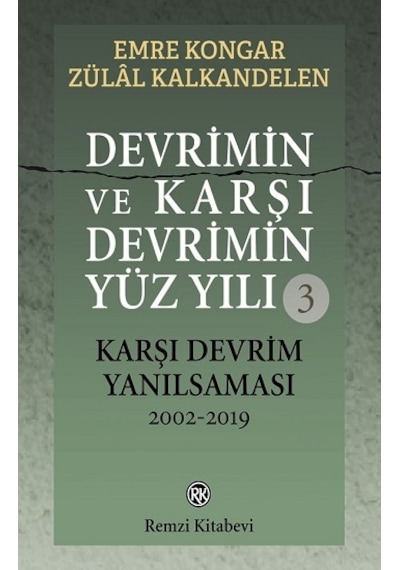 Devrimin ve Karşı Devrimin Yüz Yılı 3 - Karşı Devrim Yanılsaması 2002-2019 - Emre Kongar - Remzi Kitabevi