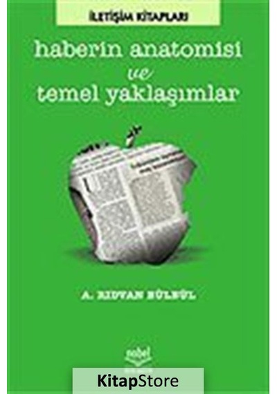 Haberin Anatomisi Ve Temel Yaklaşımlar - A. Rıdvan Bülbül - Nobel Akademik Yayıncılık