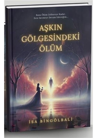 Aşkın Gölgesindeki Ölüm / İsa Bingölbali