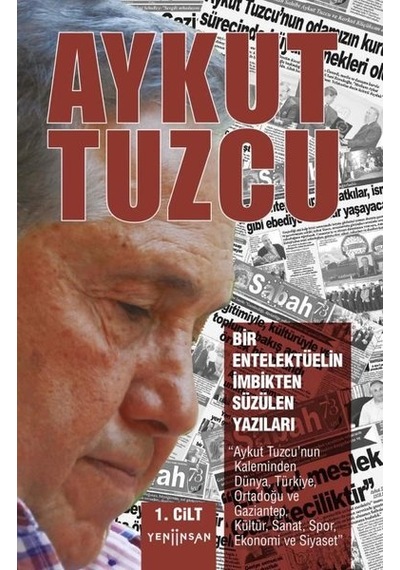 Bir Entelektüelin İmbikten Süzülen Yazıları - 1. Cilt - Aykut Tuzcu - Yeni İnsan Yayınevi