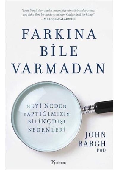 Farkına Bile Varmadan: Neyi Neden Yaptığımızın Bilinçdışı Nede...
