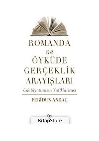 Romanda ve Öyküde Gerçeklik Arayışları - Feridun Andaç - Varlık Yayınları
