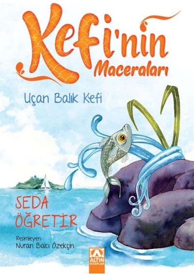 Uçan Balık Kefi-Kefi'nin Maceraları - Seda Öğretir - Altın Kitaplar