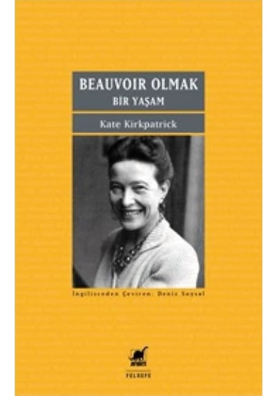 Beauvoir Olmak - Bir Yaşam - Kate Kirkpatrick - Ayrıntı Yayınları