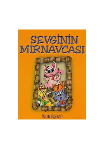Sevginin Mırnavcası: Gerçek Kedi Öyküleri Ve Kediler Hakkında Önemli Bilgiler - Nur İçözü