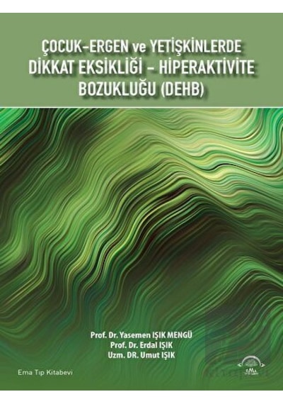 Çocuk-Ergen ve Yetişkinlerde Dikkat Eksikliği - Hiperaktivite Bozukluğu - DEHB - Erdal Işık - Ema Tıp Kitabevi