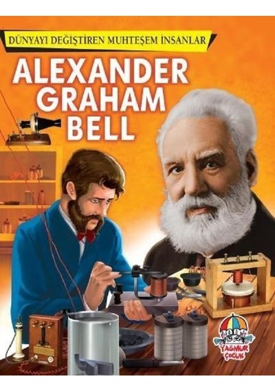 Alexander Graham Bell-Dünyayı Değişren Muhteşem İnsanlar- Yağmur Çocuk