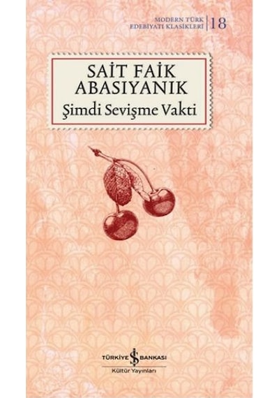 Şimdi Sevişme Vakti -  Modern Türk Edebiyatı Klasikleri 18 -  Sait Faik Abasıyanık -  İş Bankası Kültür Yayınları