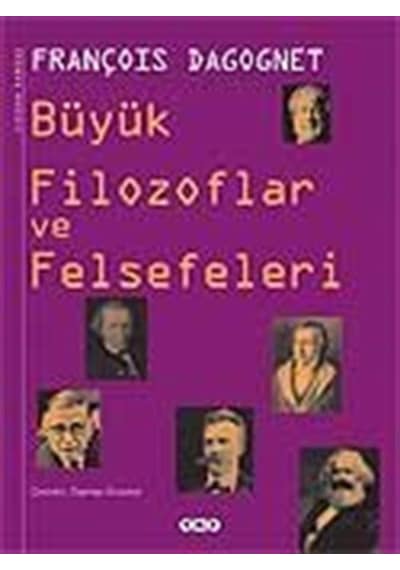 Büyük Filozoflar ve Felsefeleri - François Dagognet - Yapı Kredi Yayınları