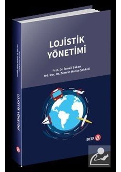 Lojistik Yönetimi - İsmail Bakan -  Zümrüt Hatice Şekkeli - Beta Yayınları
