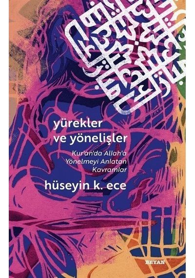 Yürekler Yönelişler (Kur'an'da Allah'a Yönelmeyi Anlatan Kavramlar) - Hüseyin K. Ece - Beyan Yayınları