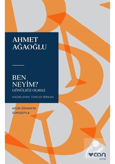 Ben Neyim? - Gönülsüz Olmaz - Ahmet Ağaoğlu - Can Yayınları
