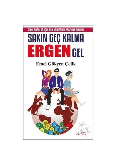 Sakın Geç Kalma Ergen Gel - Emel Gökçen Çelik - Abis Yayınları
