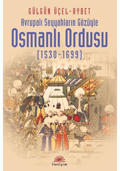 Avrupalı Seyyahların Gözüyle Osmanlı Ordusu 1530-1699