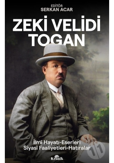 Zeki Velidi Togan: İlmi Hayatı-Eserleri - Siyasi Faaliyetleri - Hatıraları- Kronik Kitap