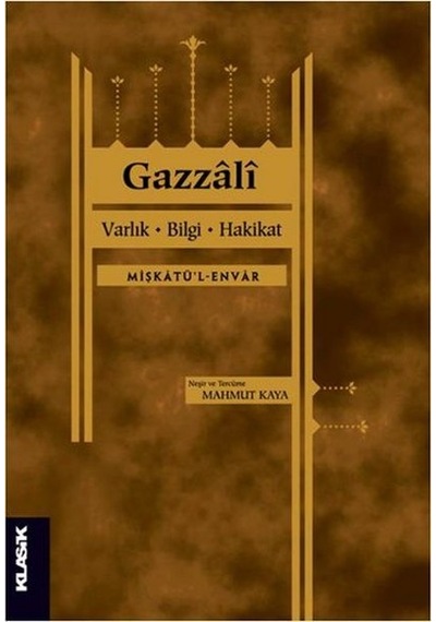 Varlık Bilgi Hakikat - Gazzali - Klasik Yayınları