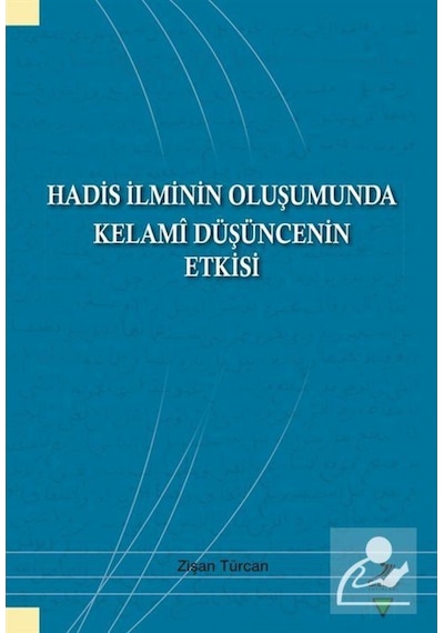 Hadis İlminin Oluşumunda Kelami Düşüncenin Etkisi - Zişan Türcan - Grafiker Yayınları