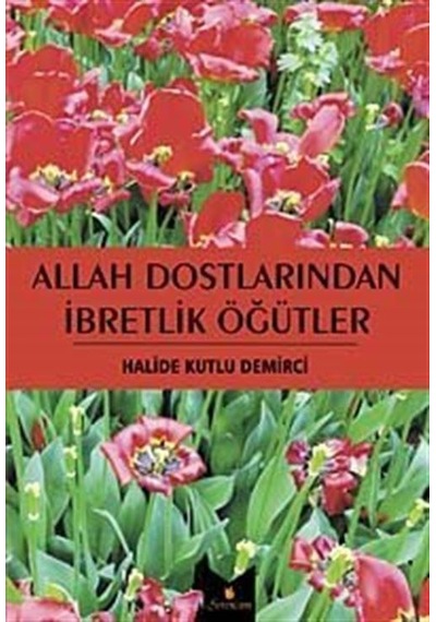 Allah Dostlarından İbretlik Öğütler / Halide Kutlu Demirci