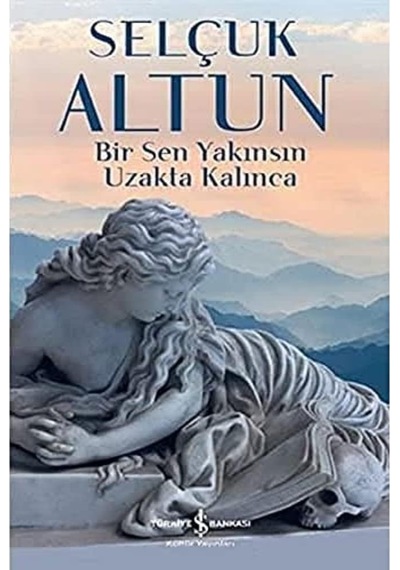 Bir Sen Yakınsın Uzakta Kalınca