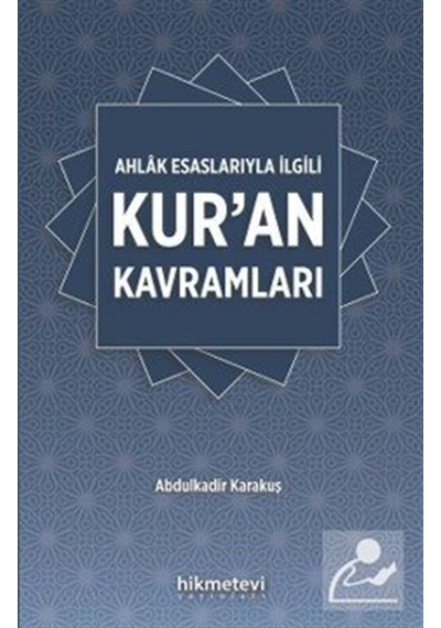 Ahlak Esaslarıyla İlgili Kur'an Kavramları / Abdülkadir Karakuş