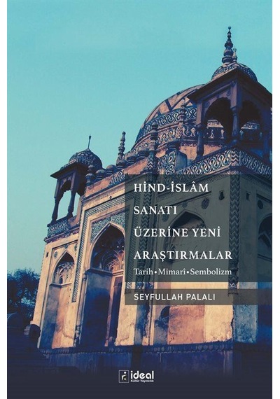 Hind-islam Sanatı Üzerine Yeni Araştırmalar / Seyfullah Palalı