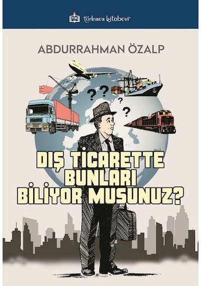 Dış Ticarette Bunları Biliyor Musunuz ? - Abdurrahman Özalp - Türkmen Kitabevi