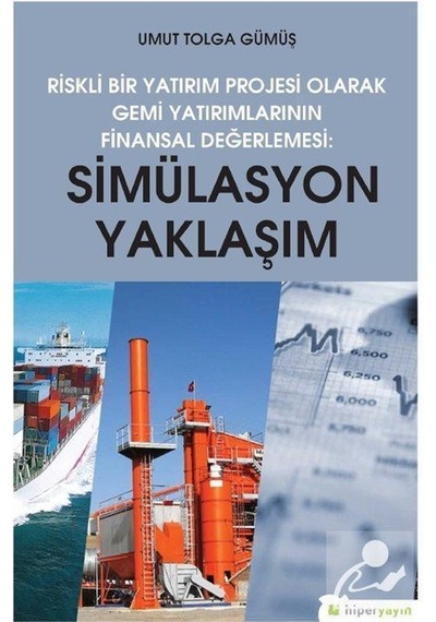 Riskli Bir Yatırım Projesi Olarak Gemi Yatırımlarının Finansal Değerlemesi-Simülasyon Yaklaşımı - Umut Tolga Gümüş - Hiperlink