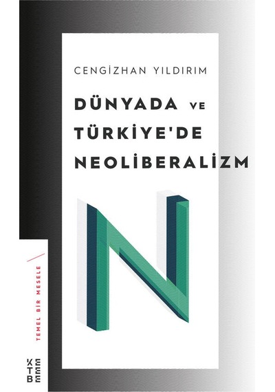 Dünyada ve Türkiye'de Neoliberalizm - Cengizhan Yıldırım - Ketebe