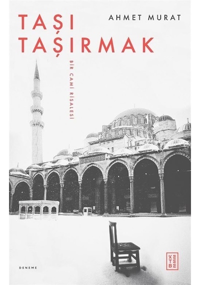 Taşı Taşırmak - Bir Cami Risalesi - Ahmet Murat - Ketebe