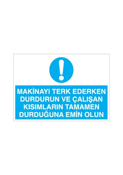 Makinayı Terk Ederken Durdurun Uyarı Levhası 20x30cm