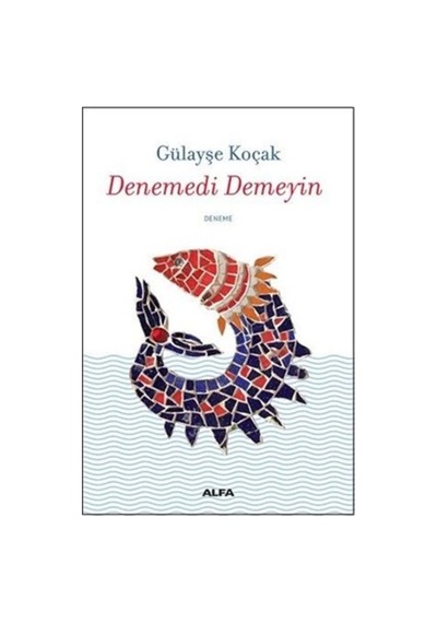 Denemedi Demeyin - Gülayşe Koçak - Alfa Yayıncılık