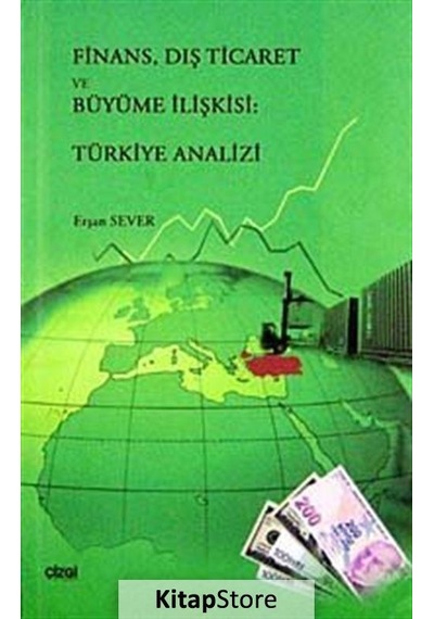 Finans Dış Ticaret ve Büyüme İlişkisi: Türkiye Analizi - Erşan Sever - Çizgi Kitabevi