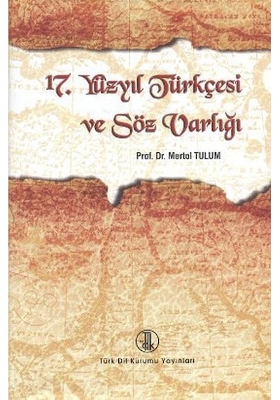 17. Yüzyıl Türkçesi ve Söz Varlığı  - Mertol Tulum  - Türk Dil Kurumu Yayınları