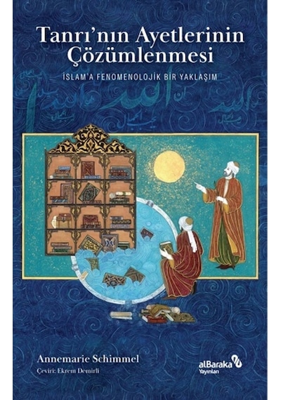 Tanrının Ayetlerinin Çözümlenmesi - İslam'a Fenomenolojik Bir Yaklaşım - Annemarie Schimmel - alBaraka Yayınları