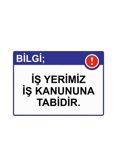 Bilgi İş Yerimiz İş Kanununa Tabidir. İsg Uyarı Levhası Pvc A5 15x21 Cm