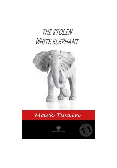 The Stolen White Elephant - Mark Twain - Platanus Publishing