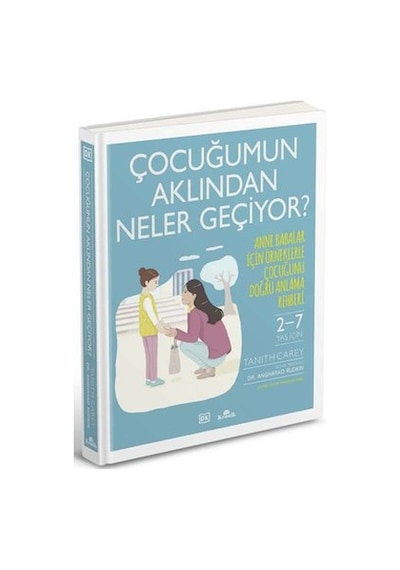 Çocuğumun Aklından Neler Geçiyor? Anne Babalar İçin Örneklerle Çocuğunu Doğru Anlama Rehberi - Angharad Rudkin -  Tanith Carey - Kronik Kitap