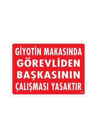 Giyotin Makasında Görevliden Başkasının Çalışması Yasaktır Uyarı Levhası 25x35 Kod:249 - Rxlu-286646