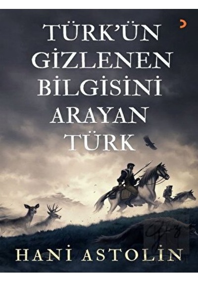 Türk'ün Gizlenen Bilgisini Arayan Türk - Hani Astolin - Cinius