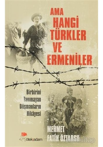 Ama Hangi Türkler Ve Ermeniler - Mehmet Fatih Öztarsu - Ötekiadam 9786055114046