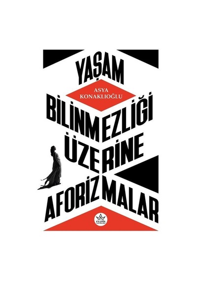 Yaşam Bilinmezliği Üzerine Aforizmalar - Asya Konaklıoğlu - Elpis Yayınları