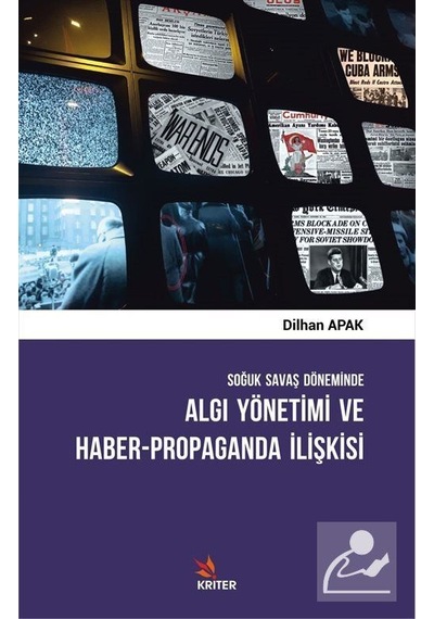 Algı Yönetimi ve Haber Propaganda İlişkisi - Dilhan Apak - Kriter