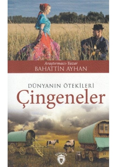 Dünyanın Ötekileri Çingeneler -  Bahattin Ayhan -  Dorlion Yayınevi