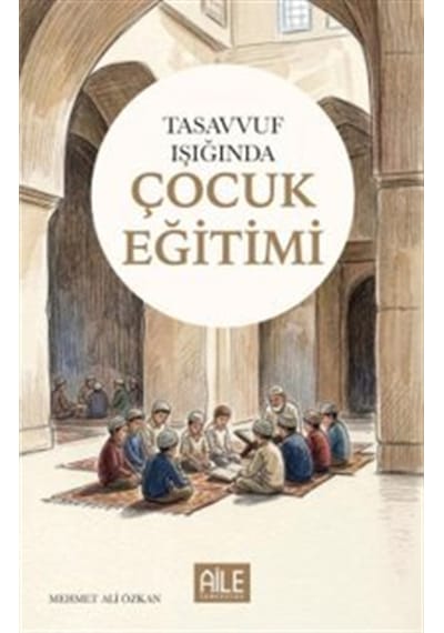 Tasavvuf Işığında Çocuk Eğitimi / Mehmet Ali Özkan