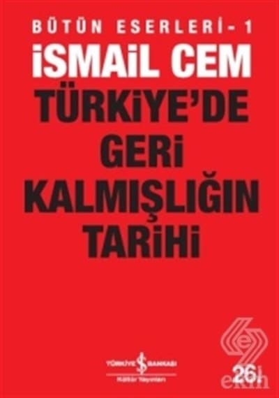 Türkiye'de Geri Kalmışlığın Tarihi - İsmail Cem - İş Bankası Kültür Yayınları