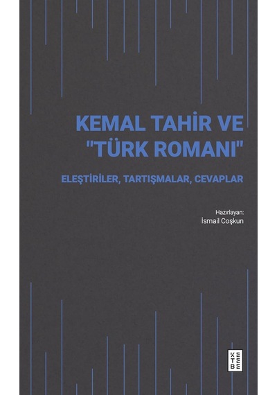 Kemal Tahir Ve Türk Romanı: Eleştiriler, Tartışmalar, Cevaplar