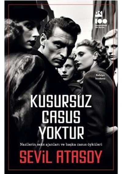 Kusursuz Casus Yoktur - Nazilerin Seks Ajanları ve Başka Casus Öyküleri - Sevil Atasoy - Doğan Kitap