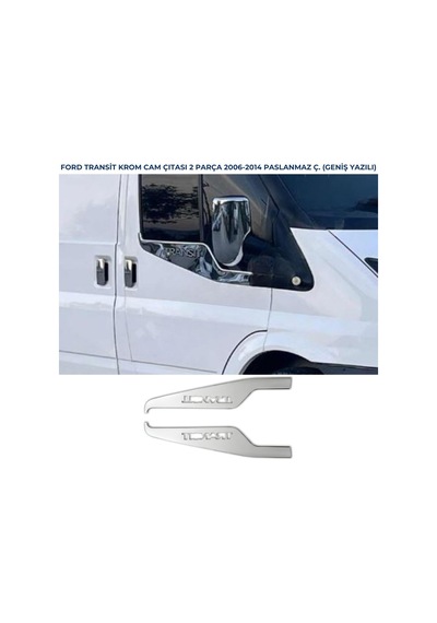 Ebal Otomotiv Ford Transit Krom Cam Çıtası 2 prç 2006-2014 P.Çelik GENİŞ YAZILI