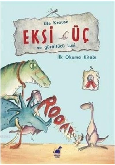 Eksi Üç ve Gürültücü Lusi - Ute Krause - Dinozor Çocuk