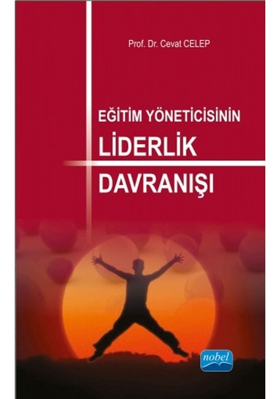 Eğitim Yöneticisinin Liderlik Davranışı - Cevat Celep - Nobel Akademik Yayıncılık